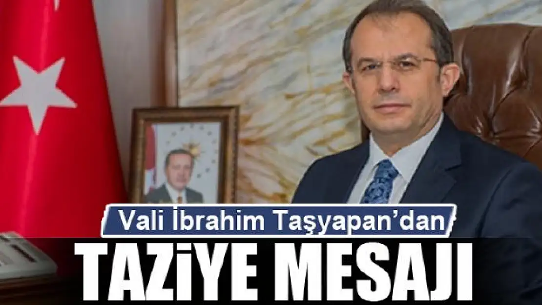 Vali Taşyapan'dan taziye mesajı