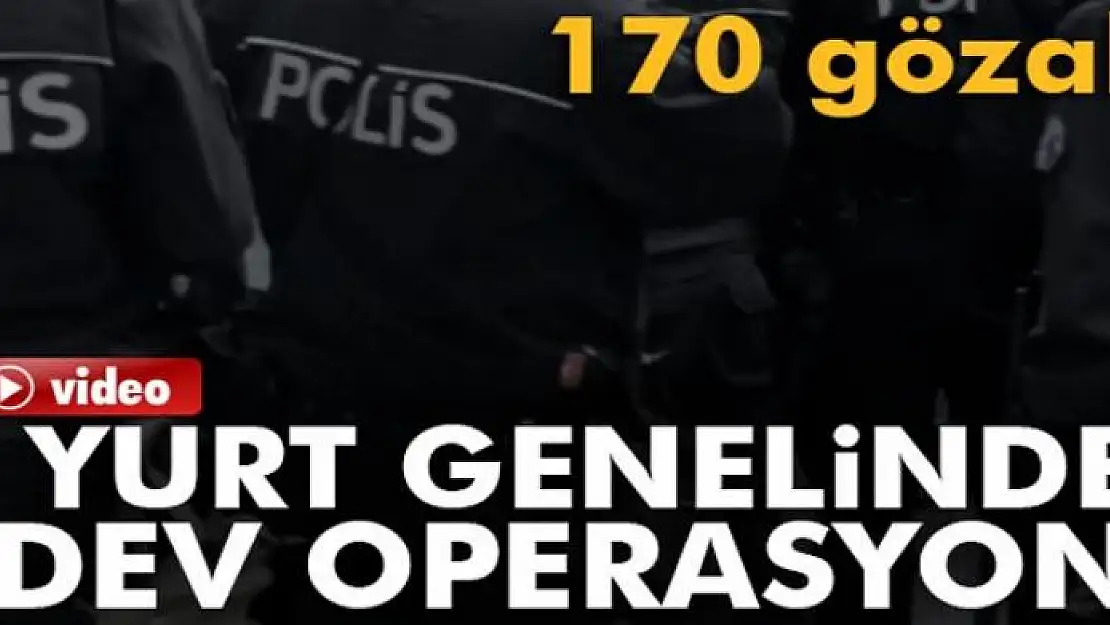 EGM'den yurt genelinde dev operasyon