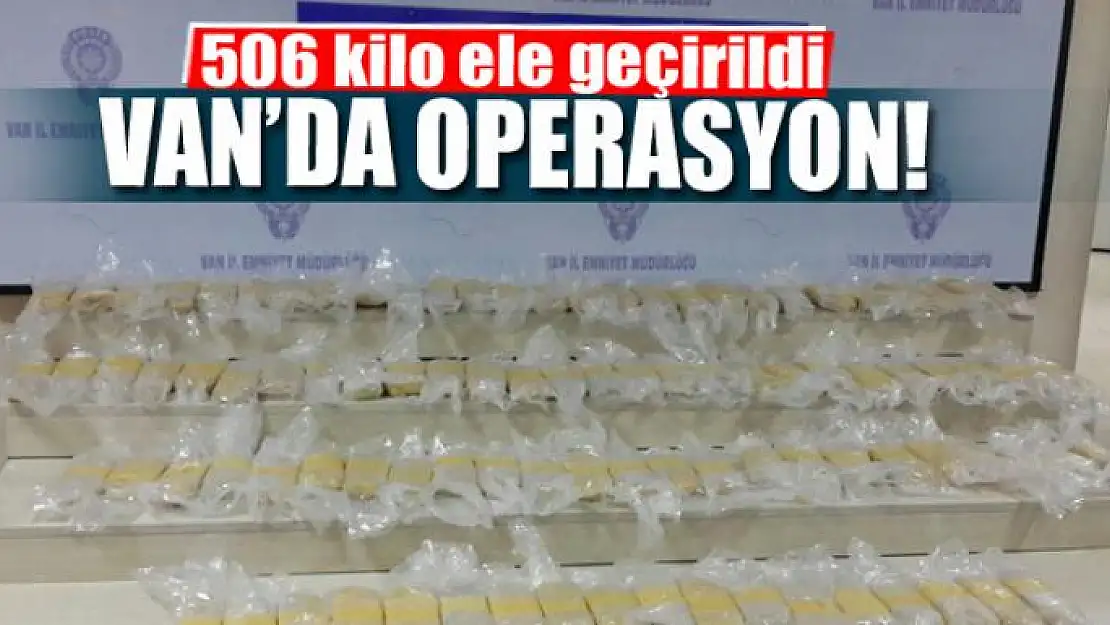 Van'da 506 kilo eroin ele geçirildi