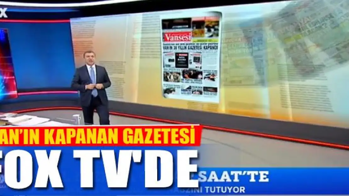 VAN'IN KAPANAN GAZETESİ FOX TV'DE