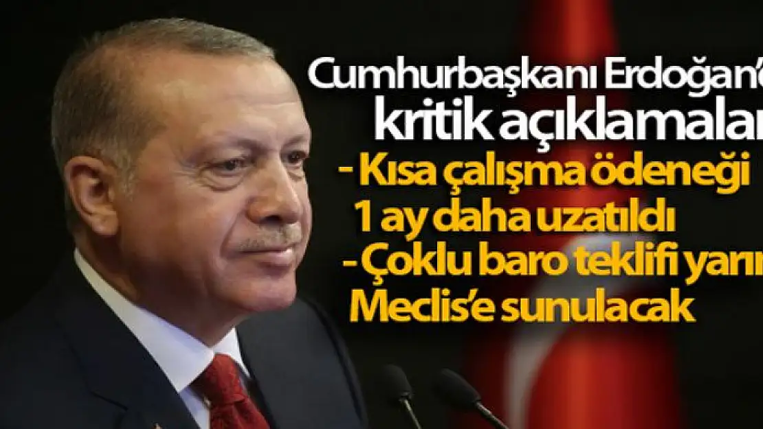 Cumhurbaşkanı Erdoğan: Kısa çalışma ve işsizlik ödeneğini 1 ay daha uzatıyoruz