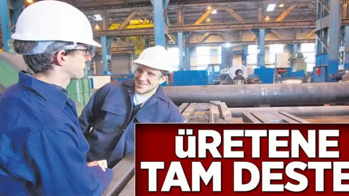 Üretene tam destek 