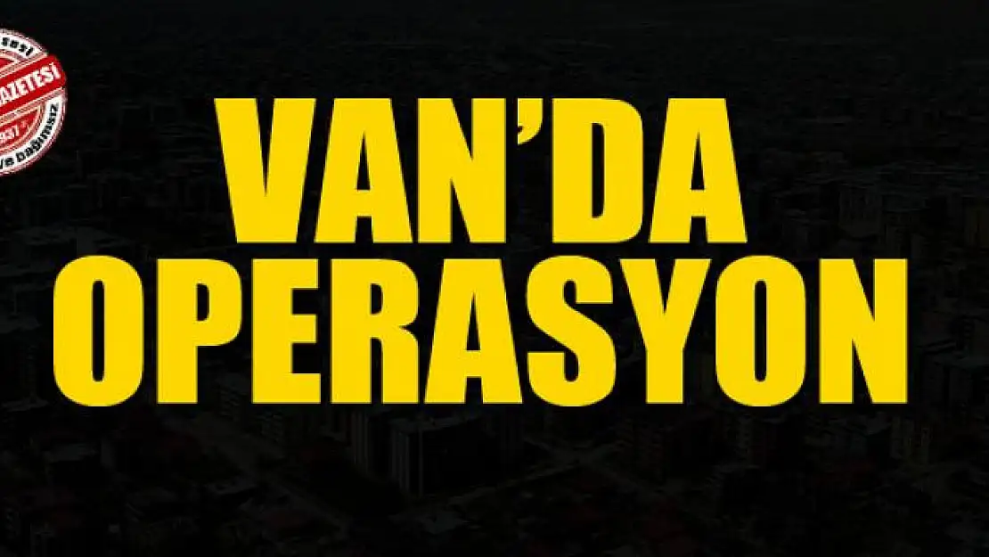 Van'da operasyon