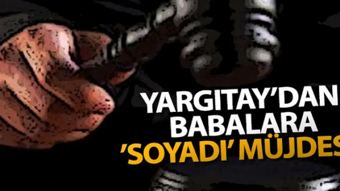 Yargıtay'dan babalara 'soyadı' müjdesi