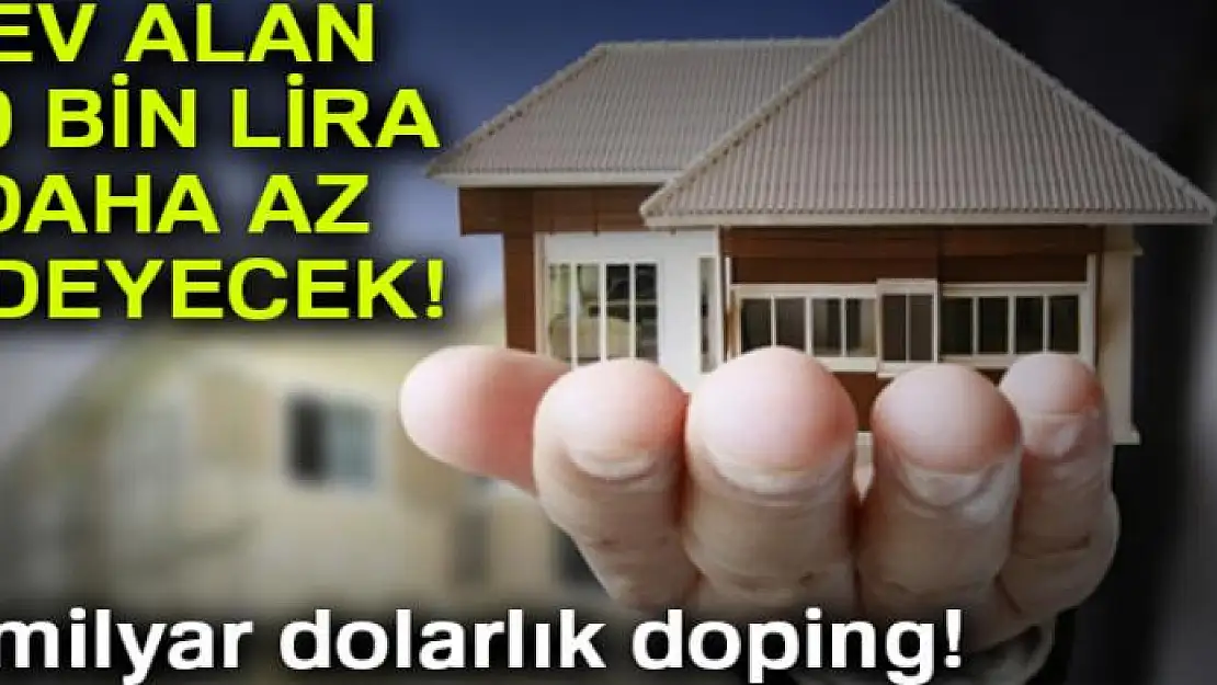 Ev alan 30 bin lira daha az ödeyecek