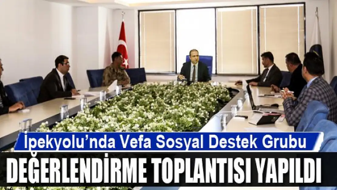 İpekyolu'nda 'Vefa Sosyal Destek Grubu' değerlendirme toplantısı yapıldı