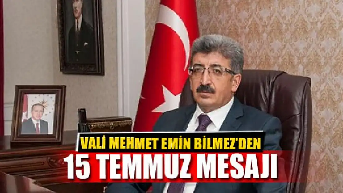 Vali Bilmez'den '15 Temmuz' mesajı