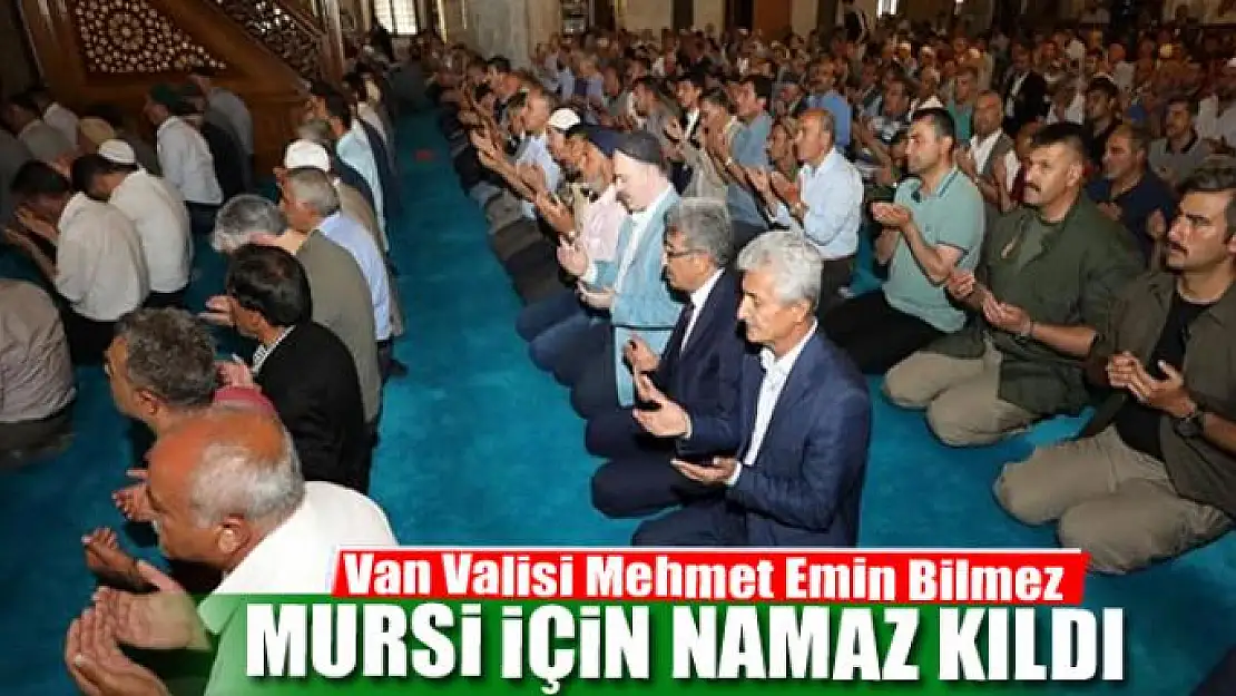 Vali Bilmez Mursi için namaz kıldı