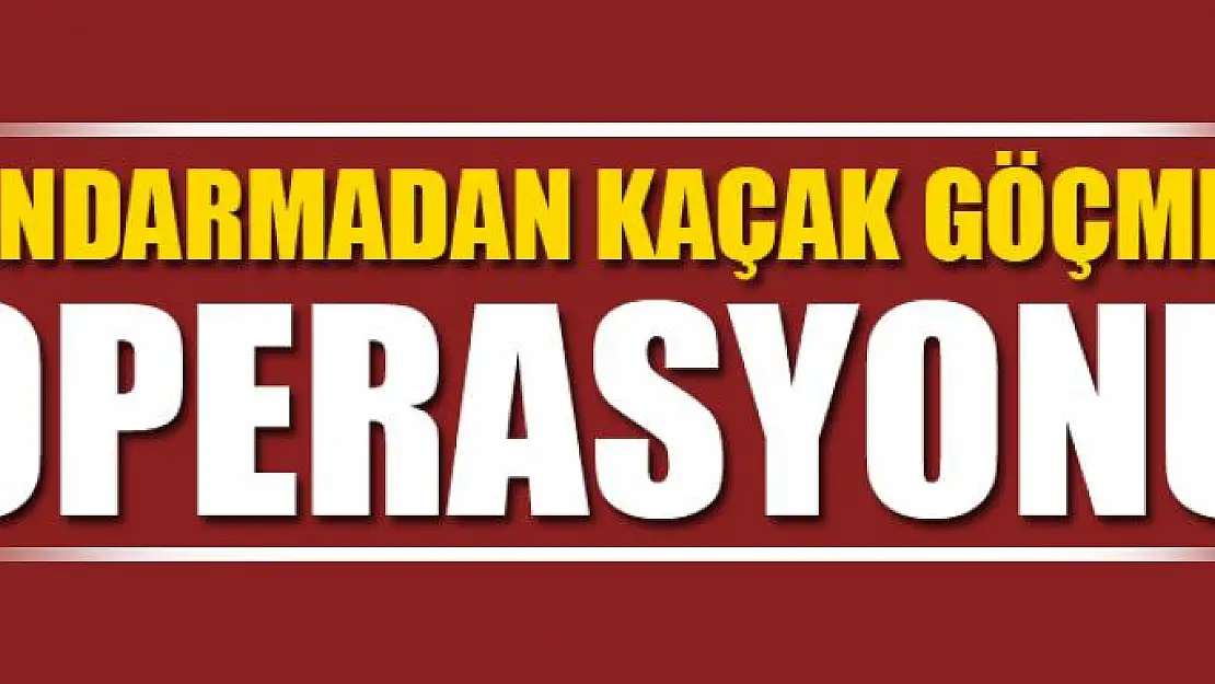 JANDARMADAN KAÇAK GÖÇMEN OPERASYONU