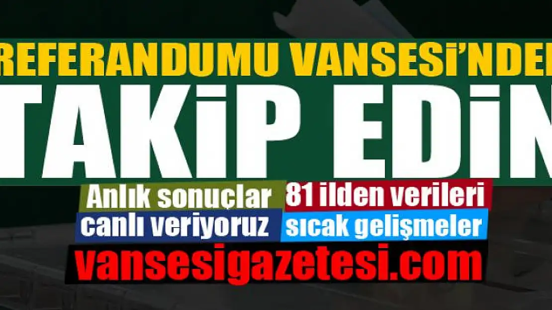 REFERANDUMU VANSESİ'NDEN TAKİP EDİN