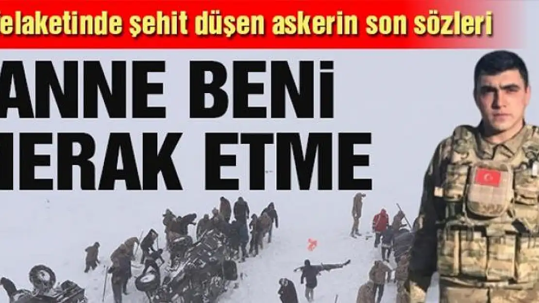 Çığ felaketinde şehit olan asker, annesini aramış: Beni merak etmeyin, iyiyim