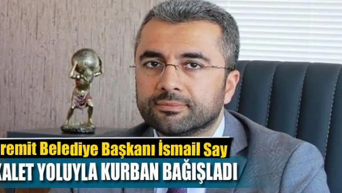 Başkan Say vekalet yoluyla kurban bağışladı