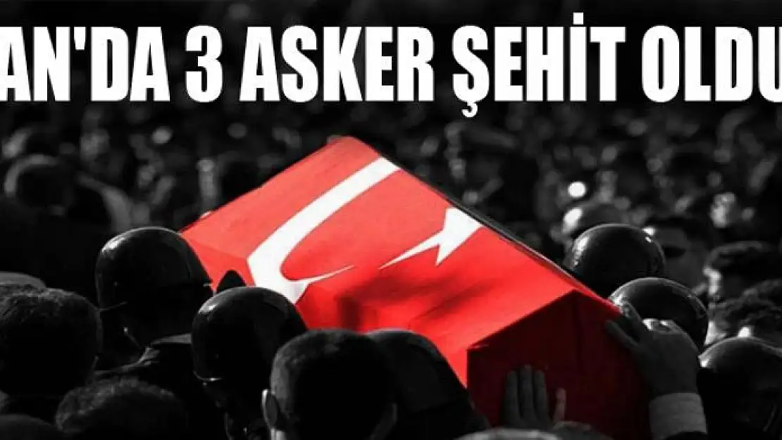 VAN'DA 3 ASKER ŞEHİT OLDU