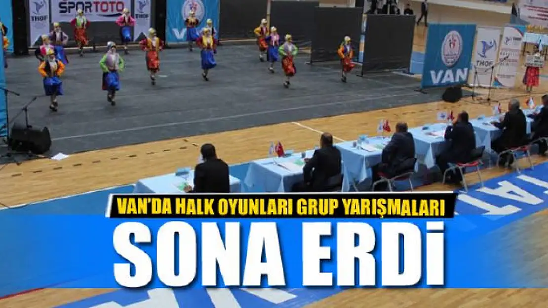 VAN'DA HALKOYUNLARI GRUP YARIŞMALARI SONA ERDİ