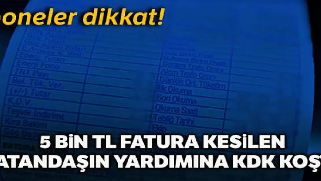 5 Bin liralık kaçak elektrik faturası kesilen vatandaşın yardımına KDK koştu