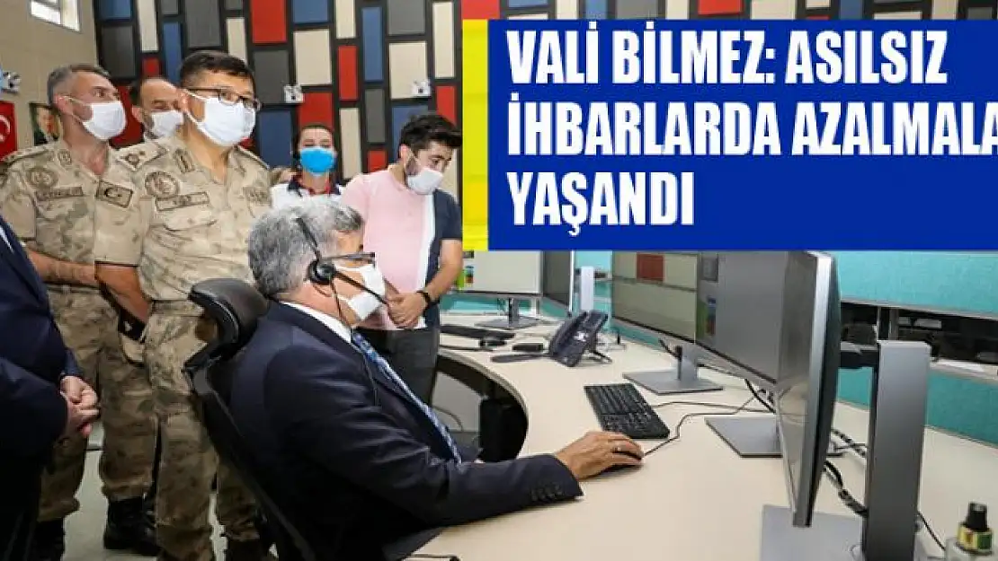 VALİ BİLMEZ: ASILSIZ İHBARLARDA AZALMALAR YAŞANDI