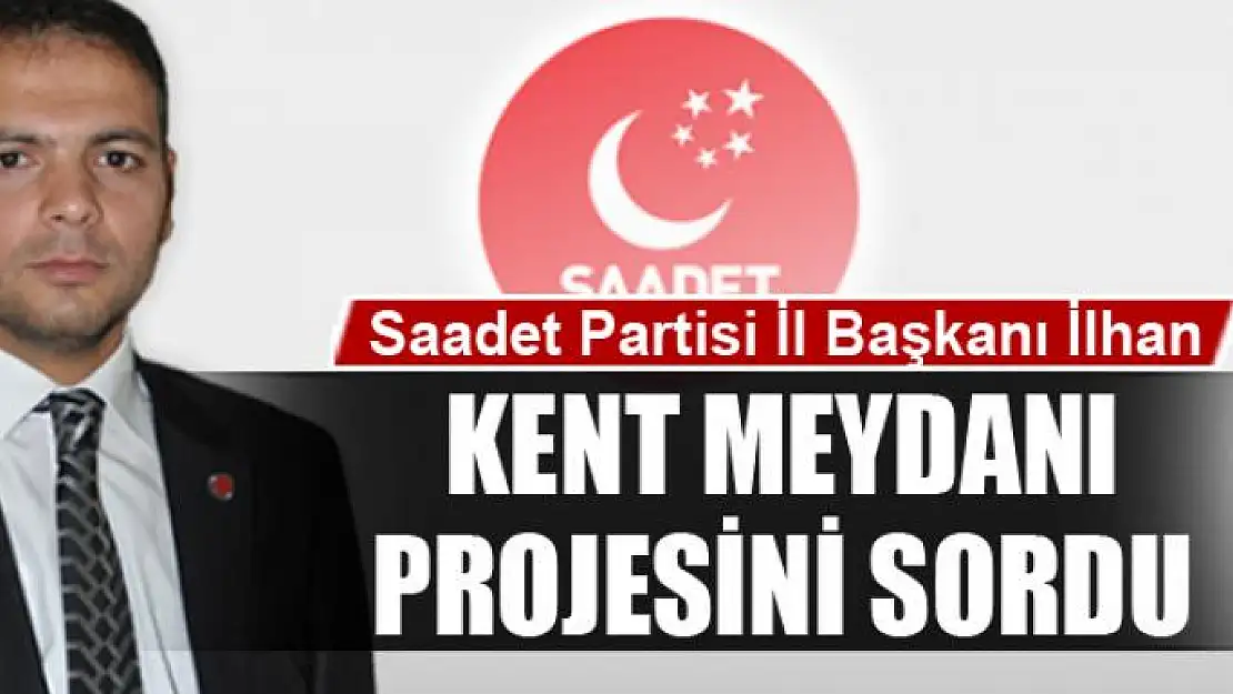 Başkan İlhan, 'Kent Meydanı' projesini sordu