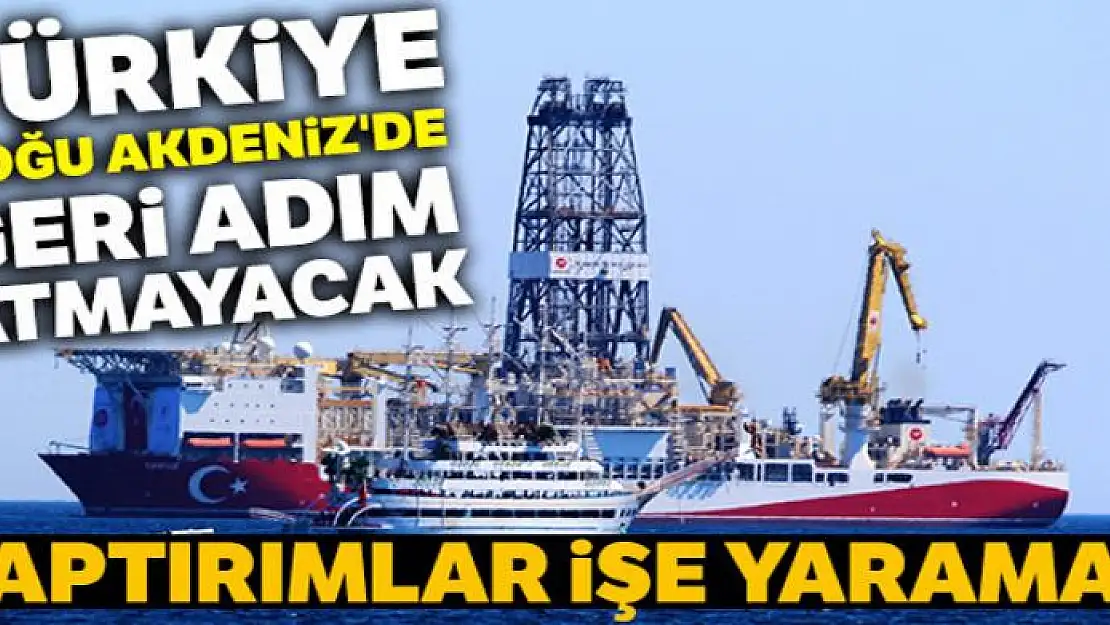 Türkiye, Doğu Akdeniz'de geri adım atmayacak