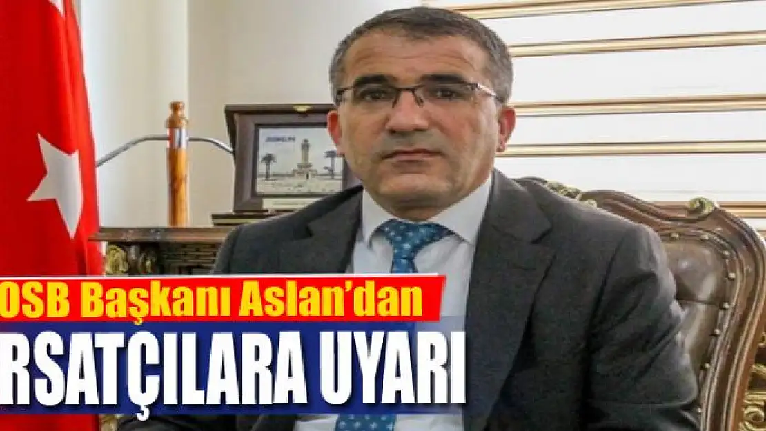 Başkan Aslan'dan fırsatçılara uyarı