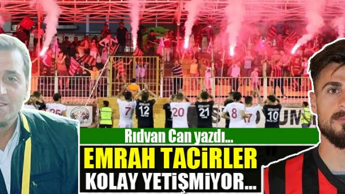 EMRAH TACİRLER KOLAY YETİŞMİYOR...