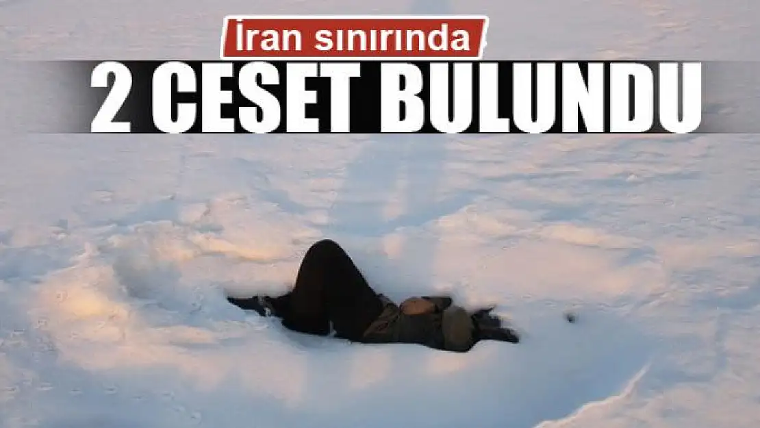 İran sınırında 2 ceset bulundu 