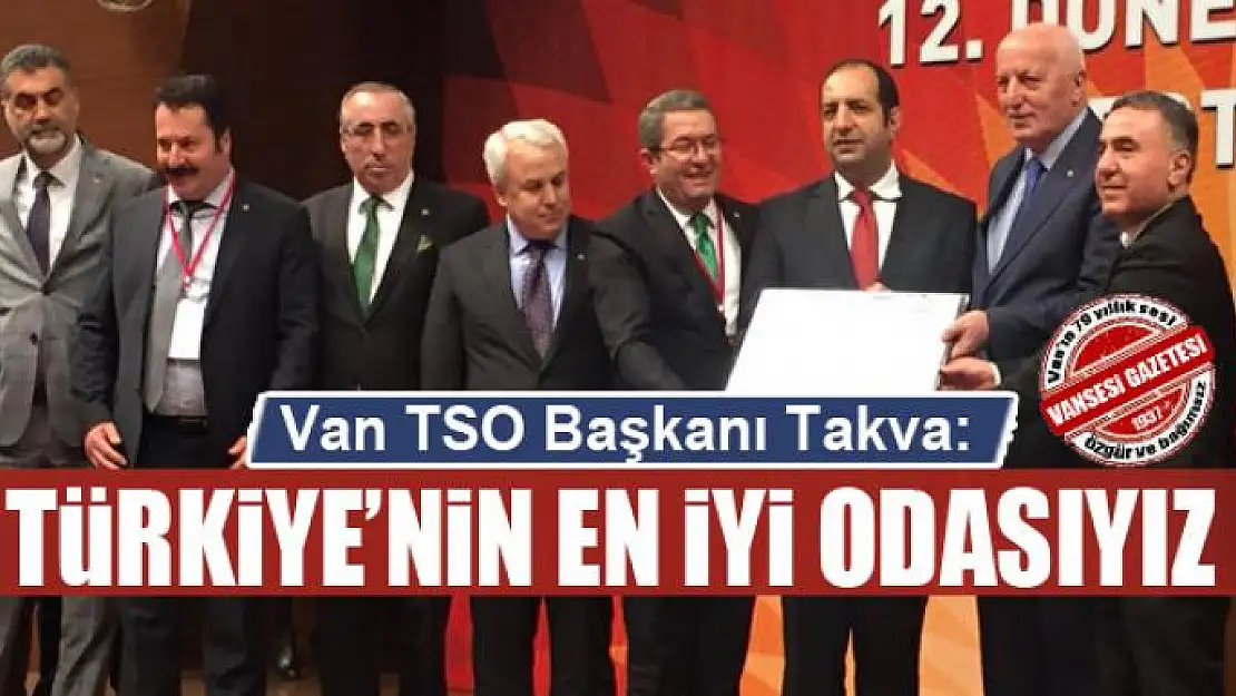 Van TSO Yönetim Kurulu Başkanı Necdet Takva: Türkiye'nin en iyi odasıyız