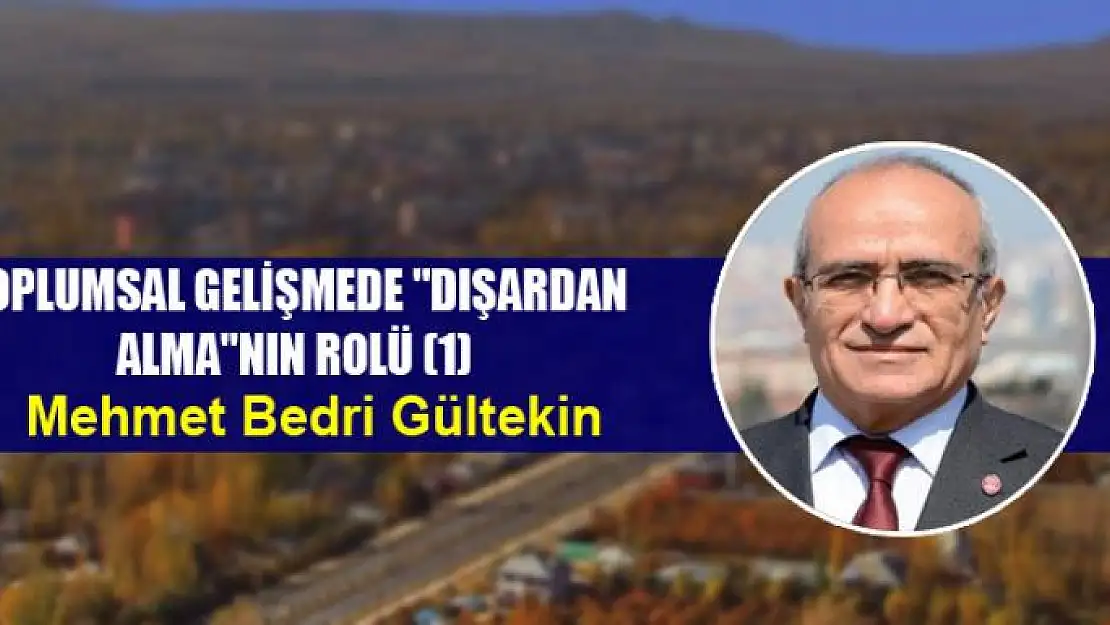 Toplumsal Gelişmede 'Dışardan Alma'nın rolü (1)