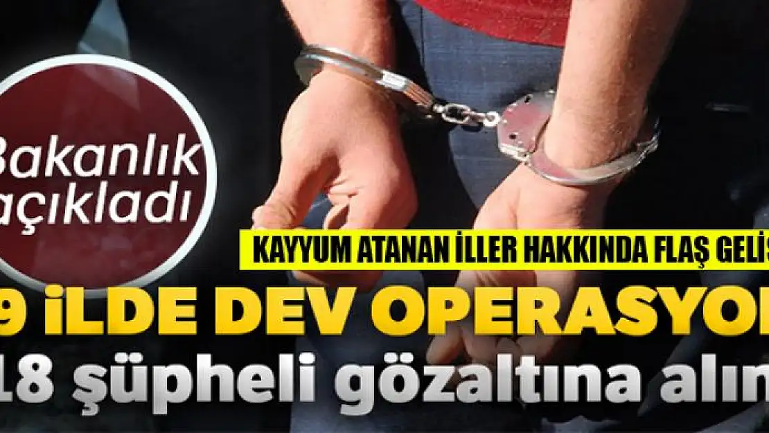 Bakanlık açıkladı... 29 ilde dev operasyon! 418 şüpheli gözaltına alındı