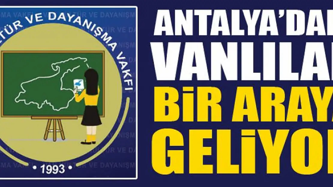 ANTALYA'DAKİ VANLILAR BİR ARAYA GELİYOR