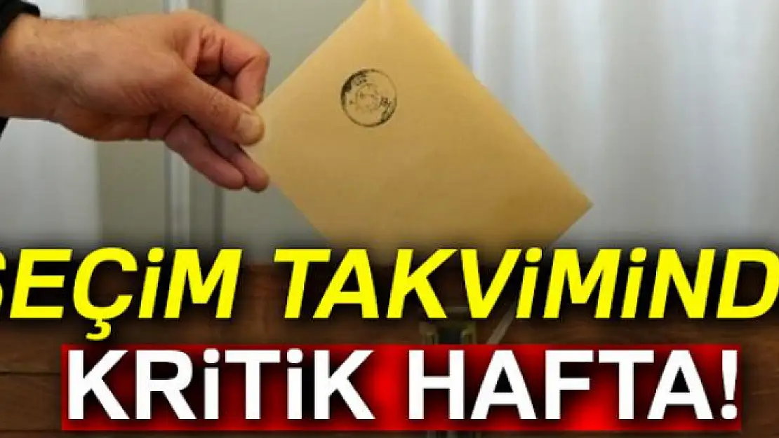 Seçim takviminde kritik hafta