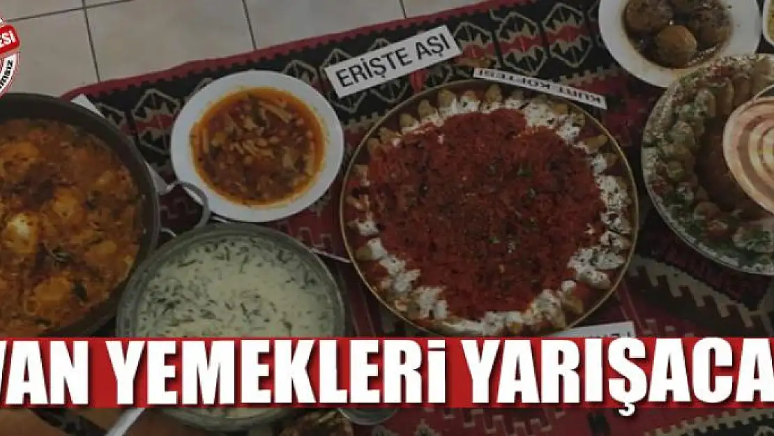 VAN YEMEKLERİ YARIŞACAK