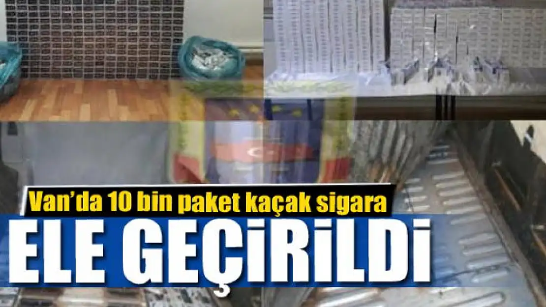 Van'da 10 bin paket kaçak sigara ele geçirildi