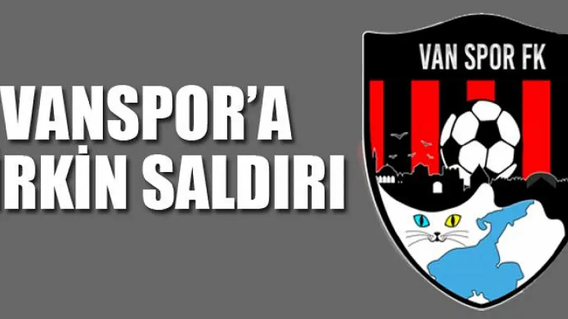 VANSPOR'A ÇİRKİN SALDIRI