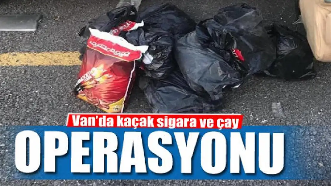 Van'da kaçak sigara ve çay operasyonu