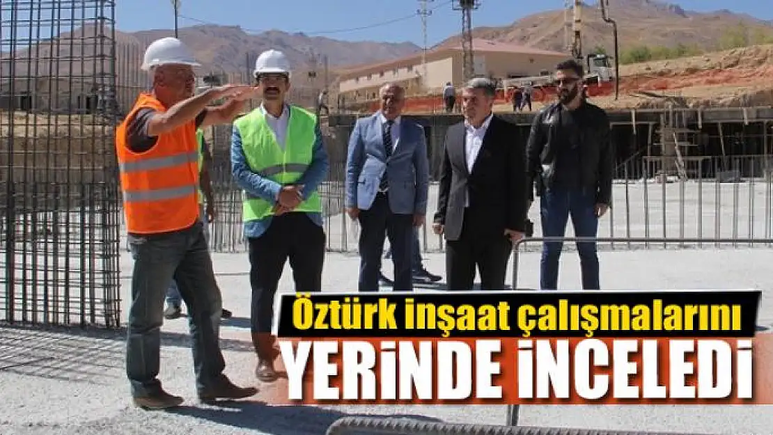 Başkan Vekili Öztürk inşaat çalışmalarını yerinde inceledi