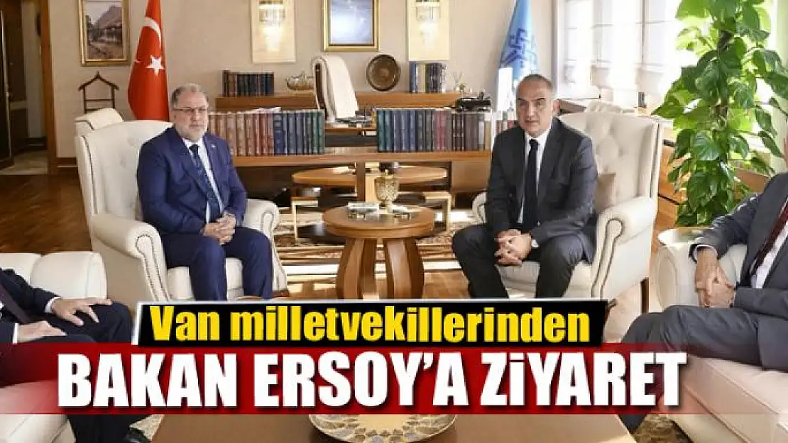 Van milletvekillerinden Bakan Ersoy'a ziyaret