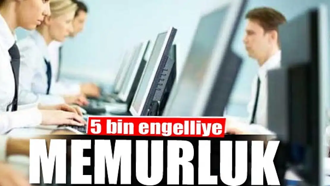 5 bin engelliye memurluk 