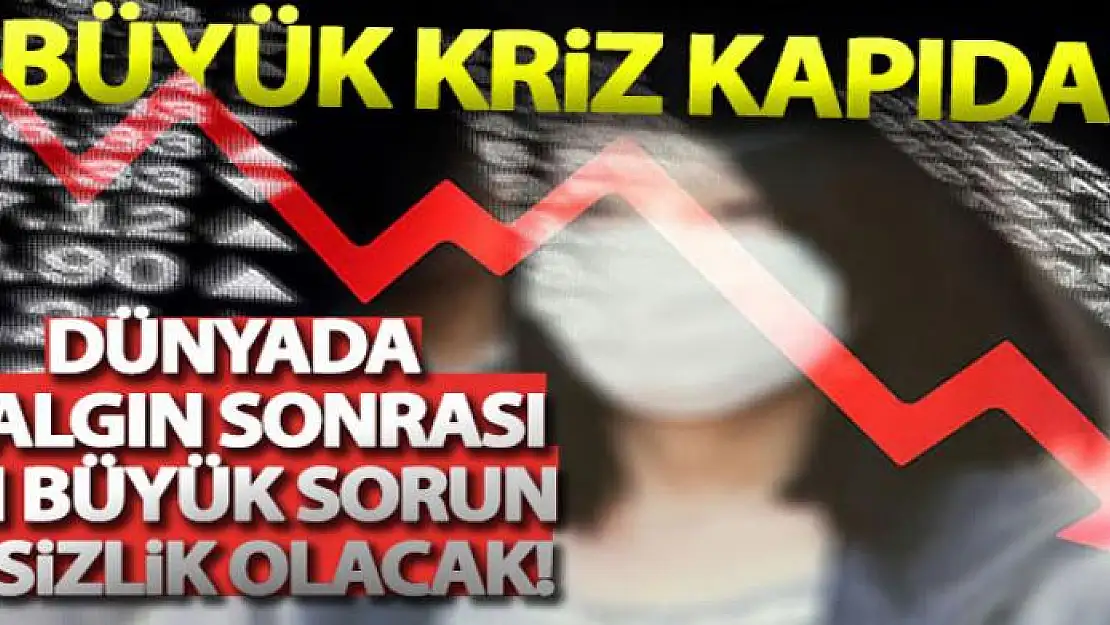 'Dünyada salgın sonrası en önemli sorun işsizlik olacak'