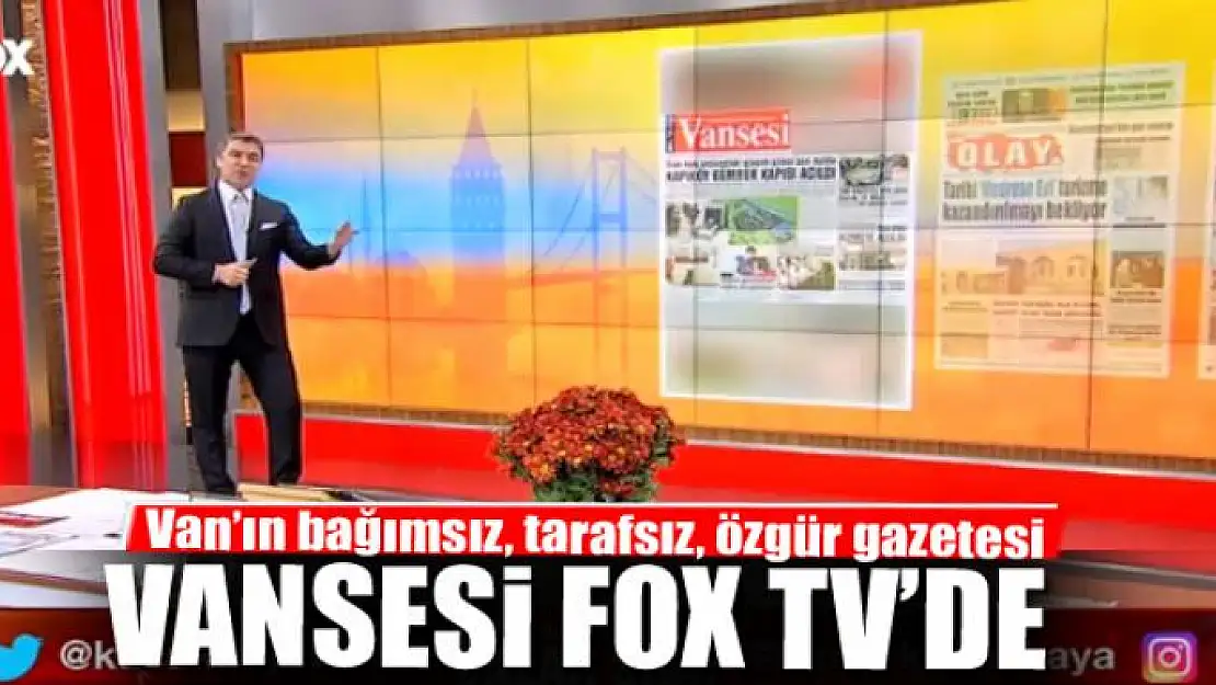 Van'ın bağımsız, tarafsız, özgür gazetesi Vansesi Fox Tv'de