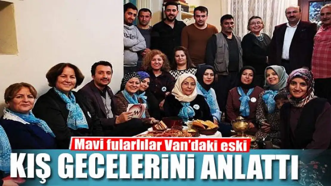 Mavi fularlılar Van'daki eski kış gecelerini anlattı