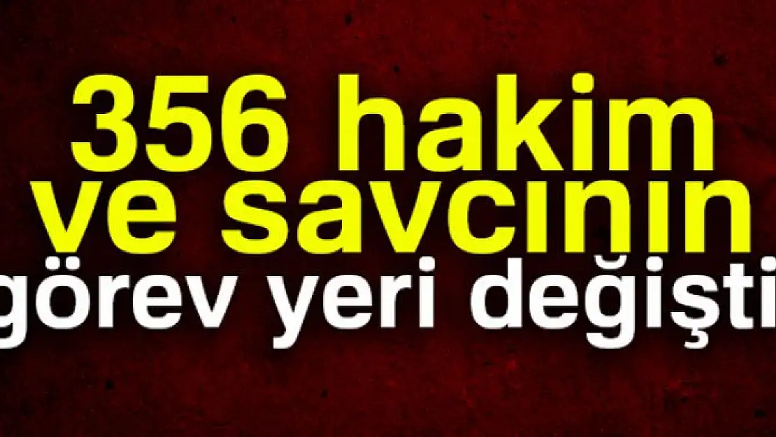 Hakim ve Savcılar Kurulu kararnamesiyle 356 hakim ve savcının görev yeri değişti