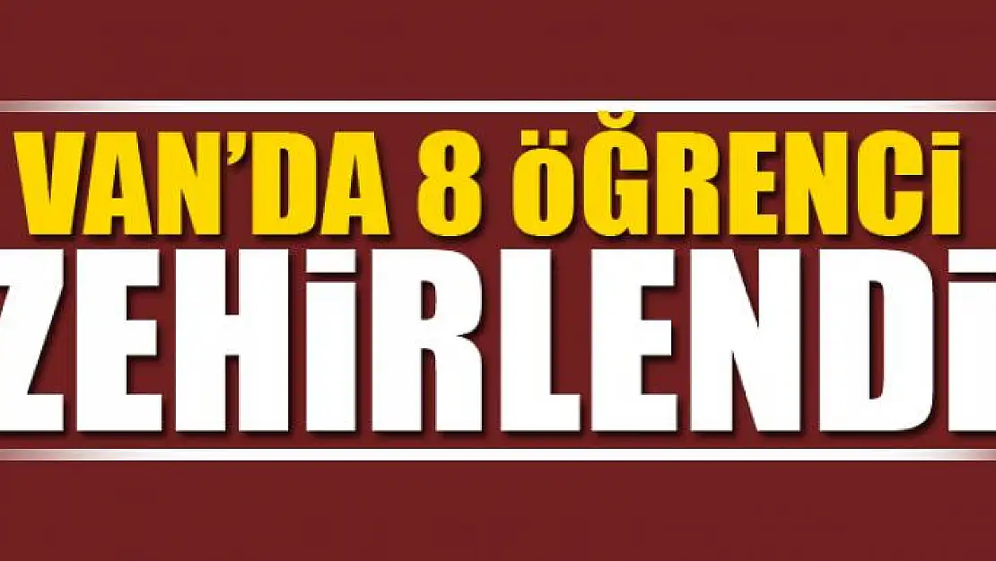 Van'da 8 öğrenci zehirlendi