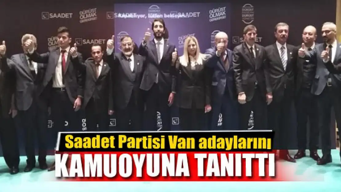 Saadet Partisi Van adaylarını tanıttı