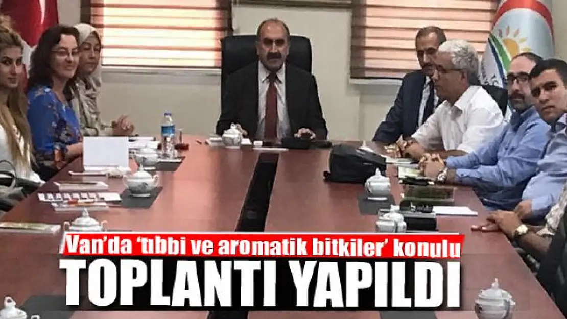 Van'da 'tıbbi ve aromatik bitkiler' konulu toplantı