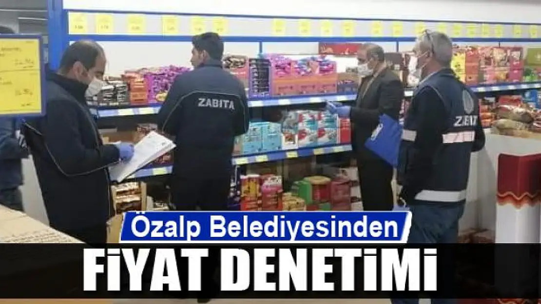 Özalp Belediyesinden fiyat denetimi