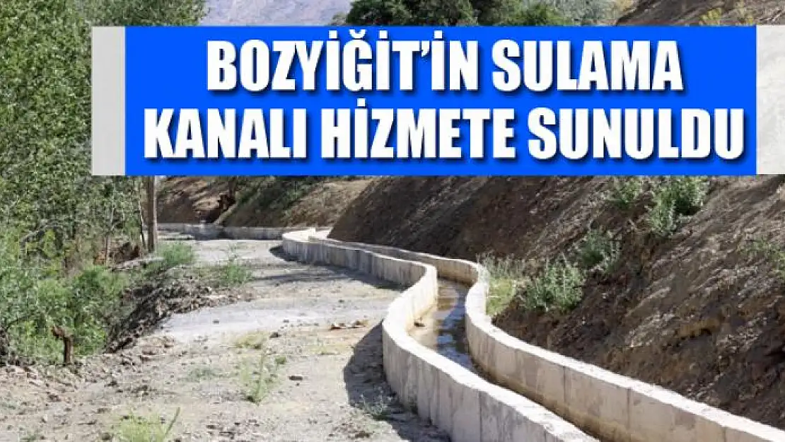 BOZYİĞİT'İN SULAMA KANALI HİZMETE SUNULDU