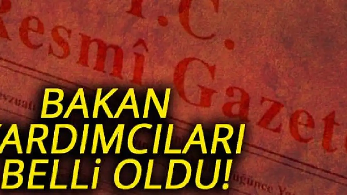 Bakan yardımcıları belli oldu