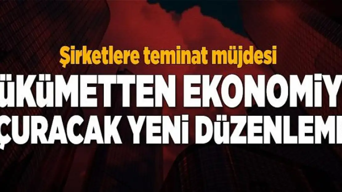 Hükümetten ekonomiyi uçuracak yeni düzenleme  