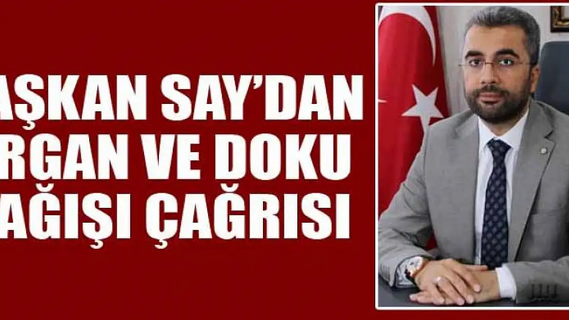 BAŞKAN SAY'DAN ORGAN VE DOKU BAĞIŞI ÇAĞRISI