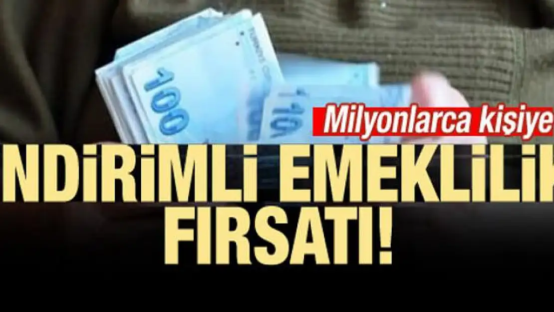 Milyonlarca kişiye indirimli emeklilik müjdesi